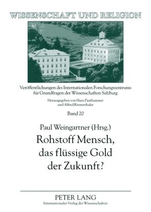 Rohstoff Mensch, das flüssige Gold der Zukunft? von Weingartner,  Paul