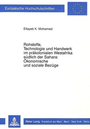 Rohstoffe, Technologie und Handwerk im präkolonialen Westafrika südlich der Sahara: Ökonomische und soziale Bezüge von Mohamed,  Eltayeb Khalifa