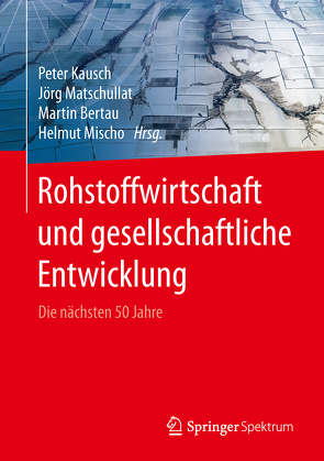 Rohstoffwirtschaft und gesellschaftliche Entwicklung von Bertau,  Martin, Kausch,  Peter, Matschullat,  Jörg, Mischo,  Helmut