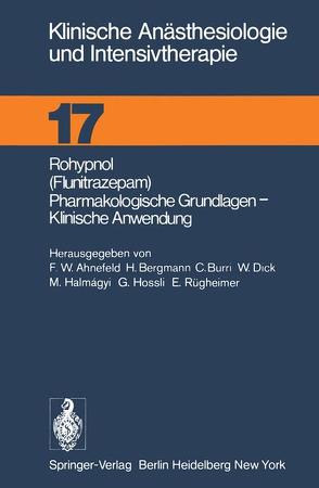 Rohypnol (Flunitrazepam), Pharmakologische Grundlagen, Klinische Anwendung von Ahnefeld,  F.W., Bergmann,  H., Burri,  C., Dick,  W., Halmagyi,  M., Hossli,  G., Rügheimer,  E.