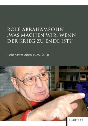 Rolf Abrahamsohn. „Was machen wir, wenn der Krieg zu Ende ist?“ von Abrahamsohn,  Rolf