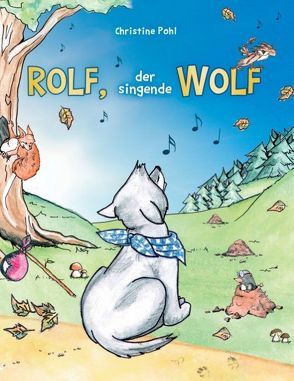 Rolf, der singende Wolf von Pohl,  Christine