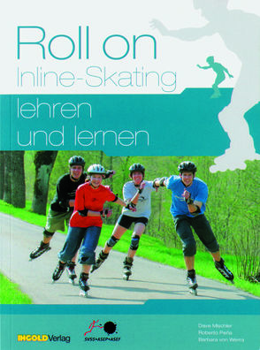 Roll on – Inline-Skating lehren und lernen von Kühne,  Leo, Mischler,  Dave, Peña,  Roberto, von Werra,  Barbara