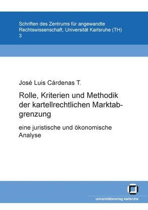 Rolle, Kriterien und Methodik der kartellrechtlichen Marktabgrenzung: eine juristische und ökonomische Analyse von Cárdenas,  José L