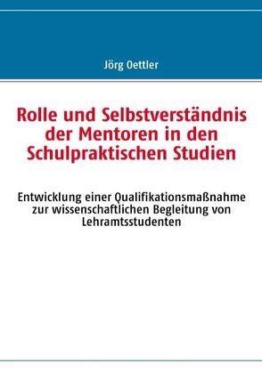 Rolle und Selbstverständnis der Mentoren in den Schulpraktischen Studien von Oettler,  Jörg