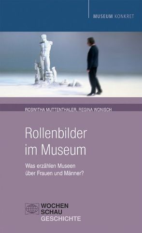 Rollenbilder im Museum von Muttenthaler,  Roswitha, Wonisch,  Regina