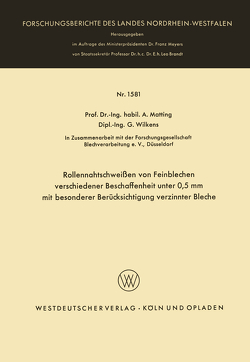 Rollennahtschweißen von Feinblechen verschiedener Beschaffenheit unter 0,5 mm mit besonderer Berücksichtigung verzinnter Bleche von Matting,  Alexander