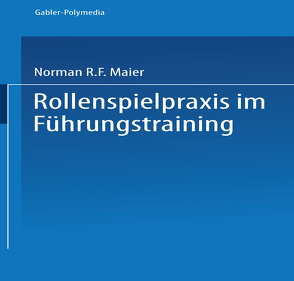 Rollenspielpraxis im Führungstraining von Lagler,  Otto, Maier,  Ayesha A., Maier,  Norman R. F., Solem,  Allen R.