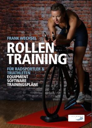 Rollentraining für Radsportler und Triathleten von Wechsel,  Frank