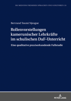 Rollenvorstellungen kamerunischer Lehrkräfte im schulischen DaF-Unterricht von Toumi Njeugue,  Bertrand