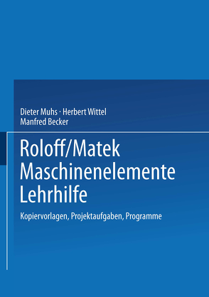 Roloff/Matek Maschinenelemente Lehrhilfe von Becker,  Manfred, Muhs,  Dieter, Wittel,  Herbert