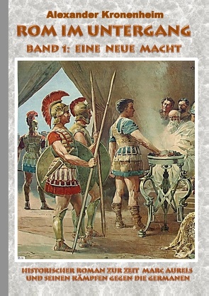 Rom im Untergang – Band 1: Eine neue Macht von Kronenheim,  Alexander