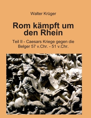 Rom kämpft um den Rhein von Krüger,  Walter