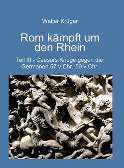 Rom kämpft um den Rhein von Krüger,  Walter