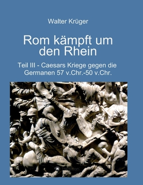 Rom kämpft um den Rhein von Krüger,  Walter