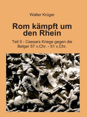 Rom kämpft um den Rhein von Krüger,  Walter