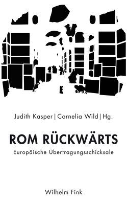 Rom rückwärts von Allerkamp,  Andrea, Auer,  Michael, Behrens,  Rudolf, Caliaro,  Davide, Doetsch,  Hermann, Drews,  Julian, Elm,  Susanna, Felten,  Uta, Frömmer,  Judith, Fuchs,  Florian, Gumbrecht,  Hans Ulrich, Hamilton,  John T., Haverkamp,  Anselm, Hoffman-Schwartz,  Daniel, Kasper,  Judith, Klettke,  Cornelia, Koller,  Denise, Lowrie,  Michèle, Nagel,  Barbara Natalie, Pfeiffer,  Helmut, Reichart,  Cordula, Schumm,  Johanna, Sohns,  Hanna, Solla,  Gianluca, Stockhammer,  Robert, Stöferle,  Dagmar, Tabacchini,  Marco, Treml,  Martin, Valdivia,  Pablo Orozco, Vinken,  Barbara, Wild,  Cornelia, Zollinger,  Edi