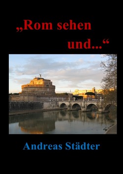 „Rom sehen und..“ von Städter,  Andreas