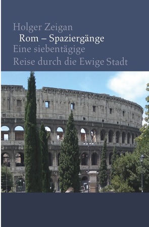 Rom – Spaziergänge von Zeigan,  Holger