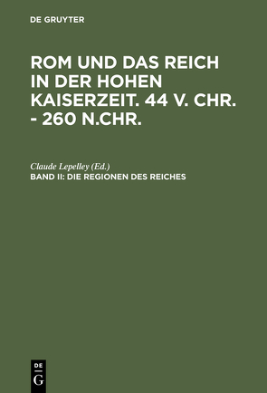 Rom und das Reich in der Hohen Kaiserzeit / Die Regionen des Reiches von Lepelley,  Claude, Riedlberger,  Peter