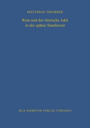 Rom und der römische Adel in der späten Stauferzeit von Thumser,  Matthias