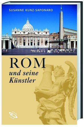 Rom und seine Künstler von Kunz-Saponaro,  Susanne