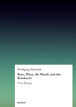 Rom, Wien, die Musik und das Kranksein von Schmidt,  Wolfgang