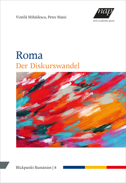 Roma – Der Diskurswandel von Kahl,  Thede, Matei,  Petre, Mihăilescu,  Vintilă, Richter,  Julia, Schippel,  Larisa