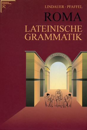 Roma – Lateinische Grammatik von Lindauer,  Josef, Pfaffel,  Wilhelm, Westphalen,  Klaus