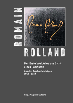 Romain Rolland. Der Erste Weltkrieg aus Sicht eines Pazifisten von Gutsche,  Angelika