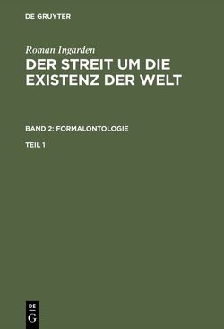 Roman Ingarden: Der Streit um die Existenz der Welt. Formalontologie / Roman Ingarden: Der Streit um die Existenz der Welt. Band 2: Formalontologie. Teil 1 von Ingarden,  Roman