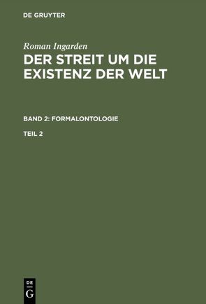 Roman Ingarden: Der Streit um die Existenz der Welt. Formalontologie / Roman Ingarden: Der Streit um die Existenz der Welt. Band 2: Formalontologie. Teil 2 von Ingarden,  Roman