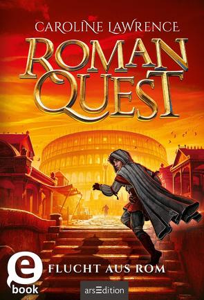 Roman Quest – Flucht aus Rom (Roman Quest 1) von Grünewald,  A. M., Lawrence,  Caroline, Meinzold,  Maximilian