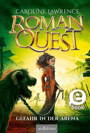 Roman Quest – Gefahr in der Arena (Roman Quest 3) von Grünewald,  A. M., Lawrence,  Caroline, Meinzold,  Maximilian