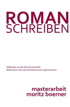 Roman schreiben – Methoden aus der Romanwerkstatt von Boerner,  Moritz