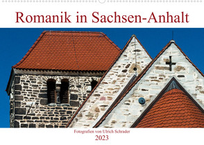 Romanik in Sachsen-Anhalt (Wandkalender 2023 DIN A2 quer) von Schrader,  Ulrich