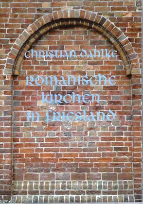 Romanische Kirchen in Friesland von Dahlke,  Christian