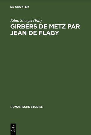 Romanische Studien / Girbers de Metz par Jean de Flagy von Stengel,  Edm.