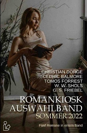 ROMANKIOSK AUSWAHLBAND SOMMER 2022 von Balmore,  Cedric, Dörge,  Christian, Forrest,  Tomos, Friebel,  G. S., Shols,  W. W.