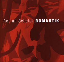 Roman Scheidl – Romantik von Aigner,  Carl, Diaz,  Elisabeth Olivares, Jetschgo,  Johannes, Puschnig,  Katharina, Scheidl,  Roman, Titz,  Walter, Werkner,  Patrick, Zuckriegl,  Margit