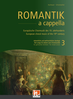 Romantik a cappella (Chorbuch) – Band 3: Adventliche und weihnachtliche Gesänge von Aschauer,  Michael, Schumacher,  Jan