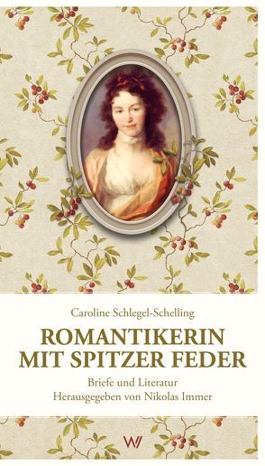 Romantikerin mit spitzer Feder von Immer,  Nikolas, Schlegel-Schelling,  Caroline