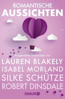 Romantische Aussichten: Große Gefühle bei Knaur von Blakely,  Lauren, Dinsdale,  Robert, Keen,  Liv, Maifeld,  Monika, Morland,  Isabel, Schütze,  Silke, Wasley,  Sasha, Wilde,  Kati