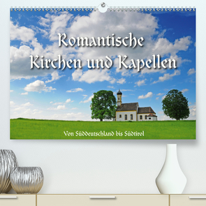 Romantische Kirchen und Kapellen (Premium, hochwertiger DIN A2 Wandkalender 2021, Kunstdruck in Hochglanz) von Ratzer,  Reinhold