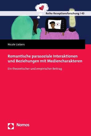 Romantische parasoziale Interaktionen und Beziehungen mit Mediencharakteren von Liebers,  Nicole