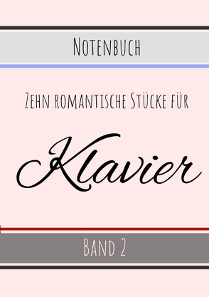 Romantische Stücke für Klavier / Zehn romantische Stücke für Klavier – Band 2 von Ringelhäuser,  Nils Wilhelm