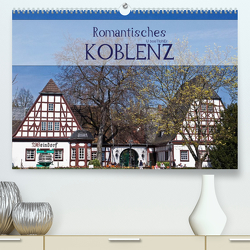 Romantisches Koblenz (Premium, hochwertiger DIN A2 Wandkalender 2022, Kunstdruck in Hochglanz) von boeTtchEr,  U