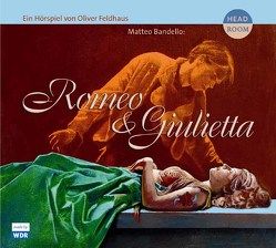 Romeo und Giulietta von Ax,  Burkhard, Bandello,  Matteo, Feldhaus,  Oliver