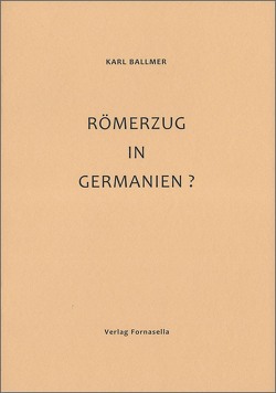 Römerzug in Germanien? von Ballmer,  Karl