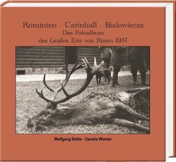 Rominten – Carinhall – Białowieża von Rothe,  Wolfgang, Wiemer,  Daniela